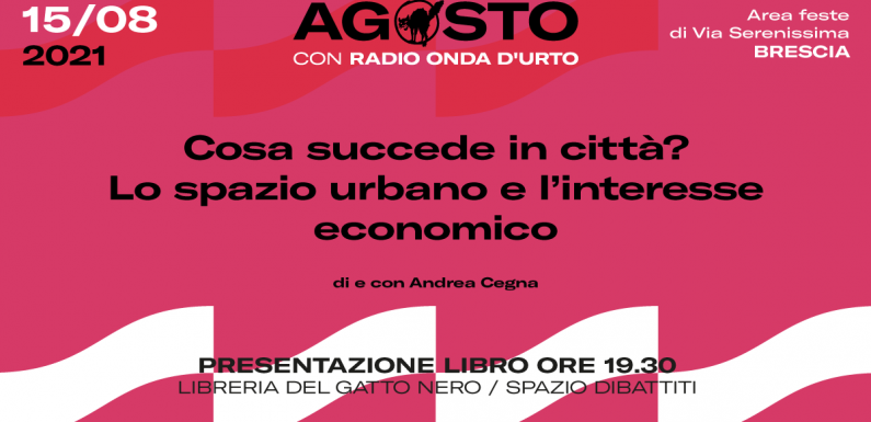 Cosa succede in città? Lo spazio urbano e l’interesse economico. Andrea Cegna