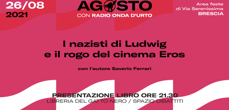 “I nazisti di Ludwig e il rogo del cinema Eros” di Saverio Ferrari