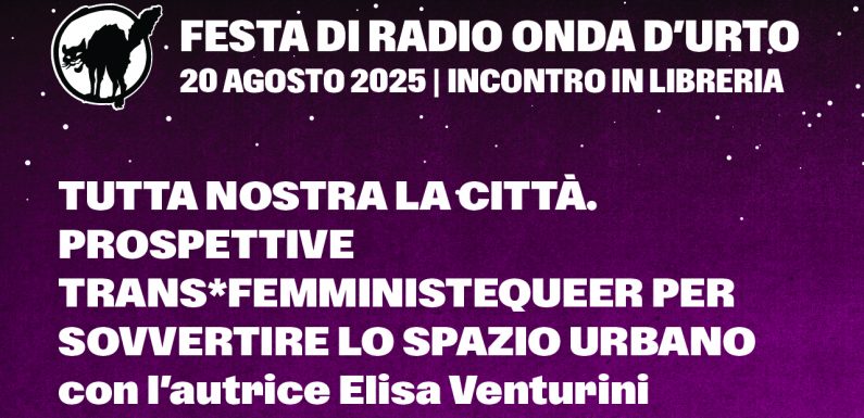 20.08.25 Tutta nostra la città. Prospettive trans*femministequeer per sovvertire lo spazio urbano