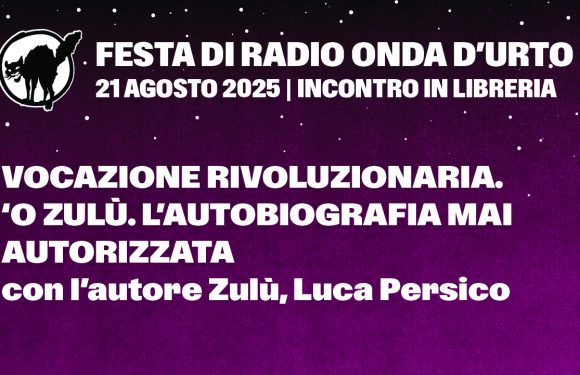 21.08.25 Vocazione rivoluzionaria. ‘O Zulù. L’autobiografia mai autorizzata