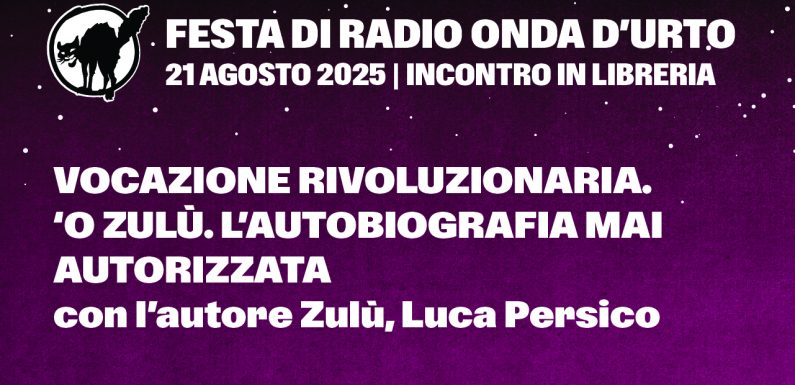 21.08.25 Vocazione rivoluzionaria. ‘O Zulù. L’autobiografia mai autorizzata