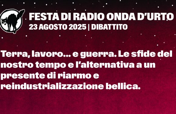 23.08.25 Terra, lavoro… e guerra. Le sfide del nostro tempo e l’alternativa a un presente di riarmo e reindustrializzazione bellica.