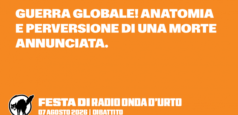 07.08.2026 “Guerra globale! Anatomia e perversione di una morte annunciata”