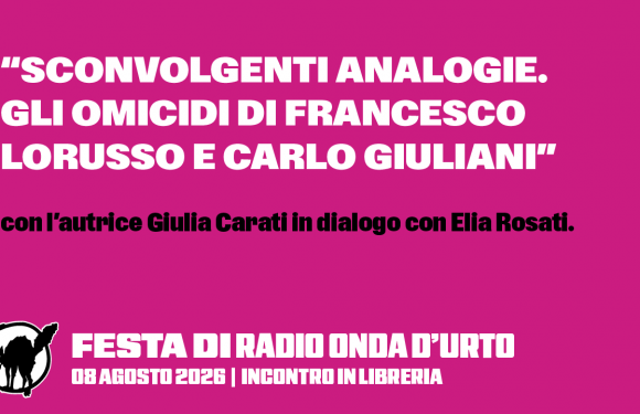08.08.26 “Sconvolgenti analogie. Gli omicidi di Francesco Lorusso e Carlo Giuliani”