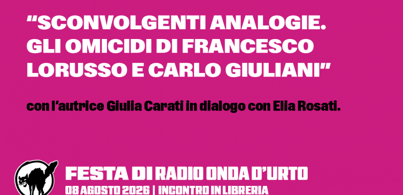 08.08.26 “Sconvolgenti analogie. Gli omicidi di Francesco Lorusso e Carlo Giuliani”