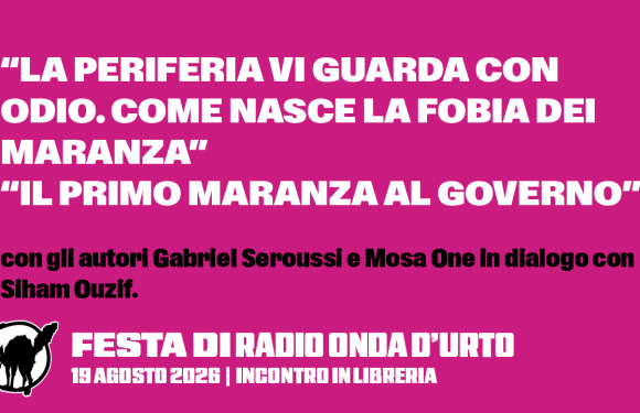 19.08.26 “La periferia vi guarda con odio. Come nasce la fobia dei maranza” e “Il primo maranza al governo”